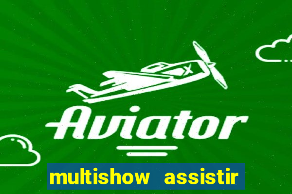 multishow assistir online gratis